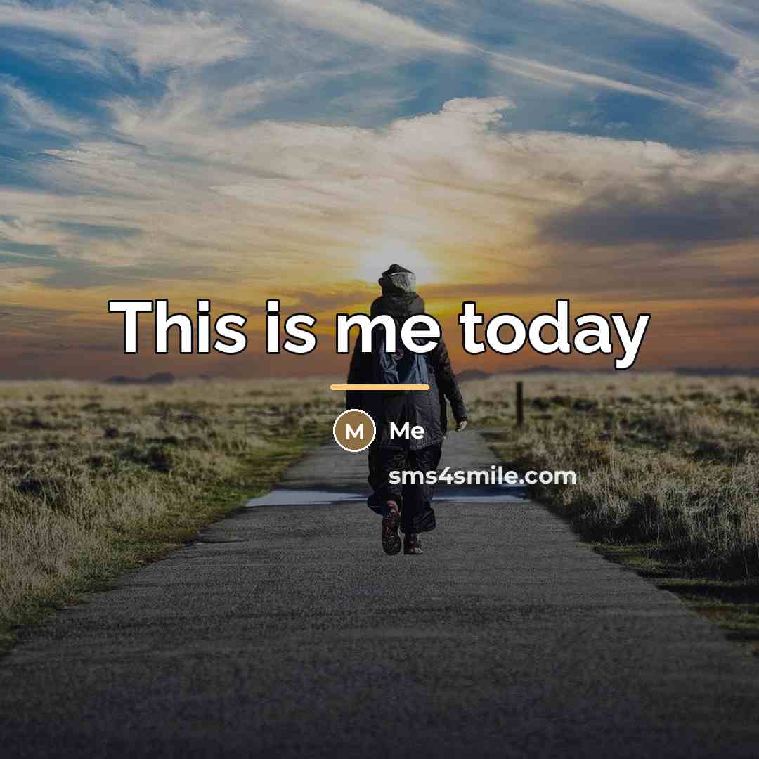 “This is me today…” quote by Me