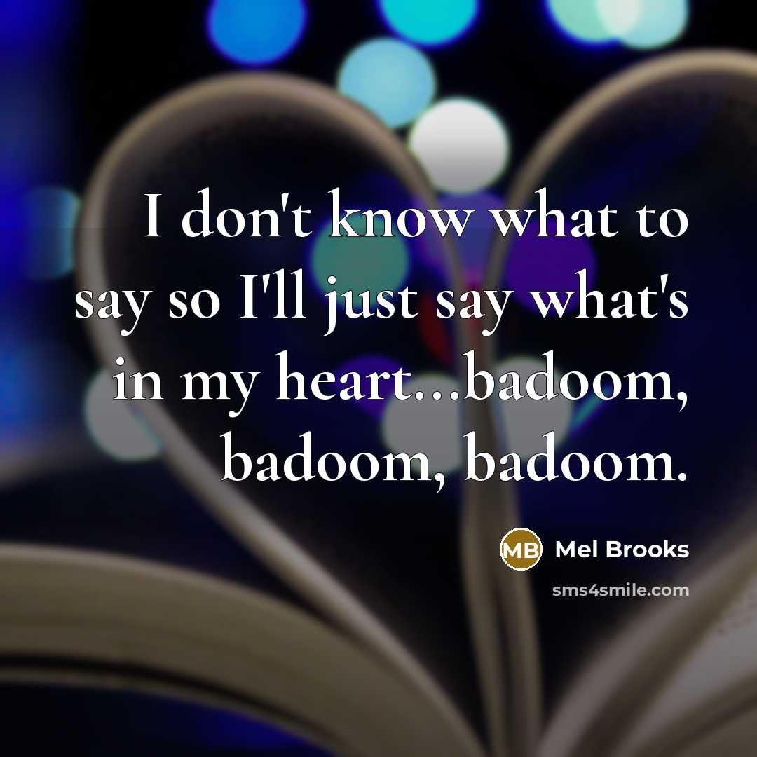 “I don't know what to say so I'll just say…” quote by Mel Brooks