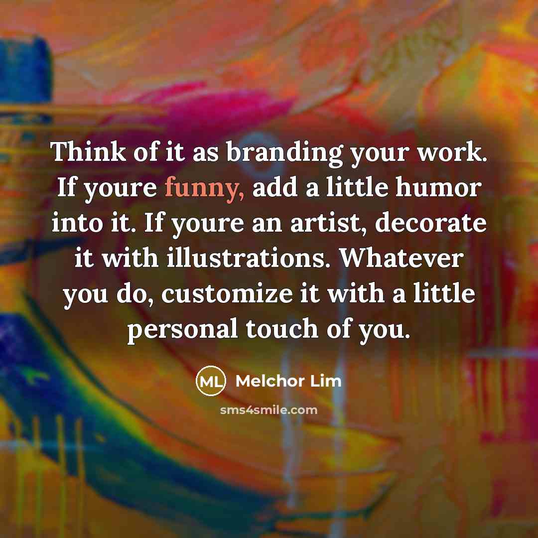 “Think of it as branding your work. If youre funny,…” quote by Melchor Lim