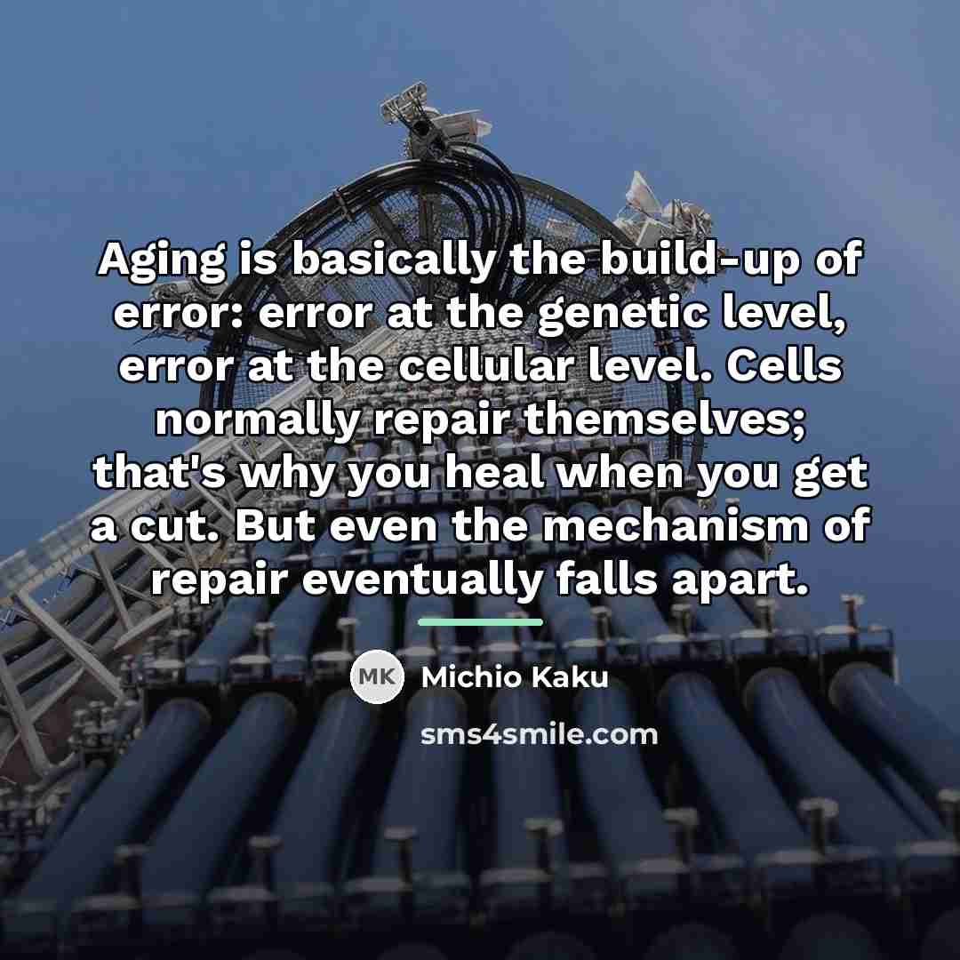 “Aging is basically the build-up of error: error at the…” quote by Michio Kaku