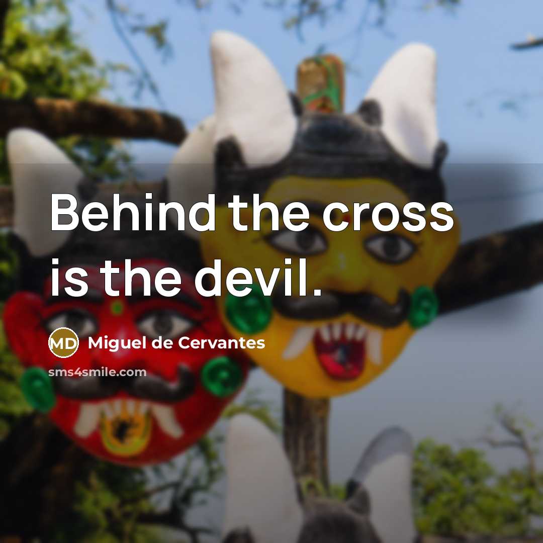“Behind the cross is the devil.…” quote by Miguel de Cervantes