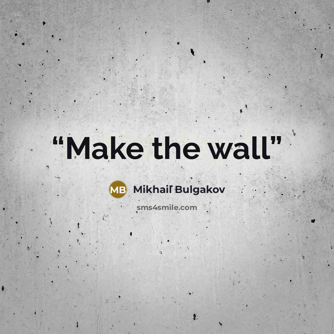 “Make the wall” quote by Mikhail Bulgakov