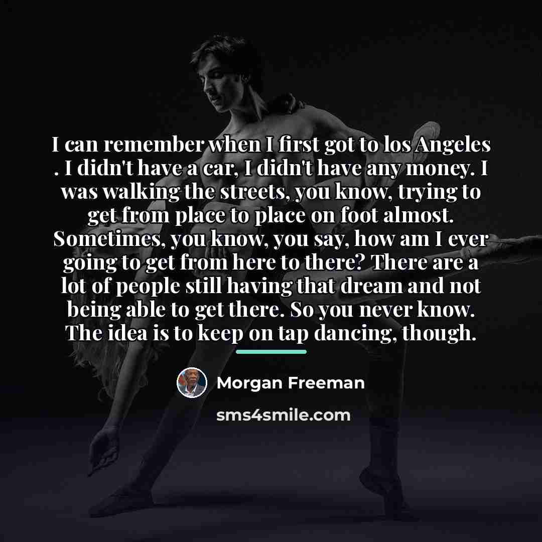 “I can remember when I first got to los Angeles…” quote by Morgan Freeman