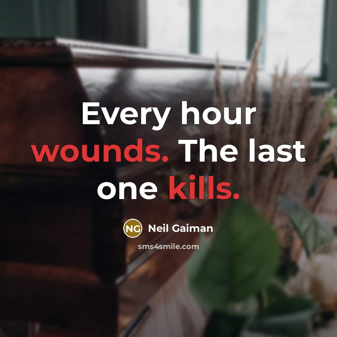 “Every hour wounds. The last one kills.” quote by Neil Gaiman