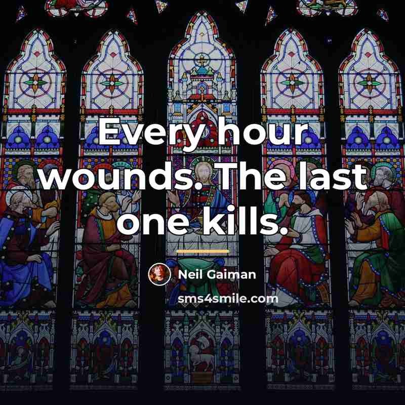 “Every hour wounds. The last one kills.…” quote by Neil Gaiman