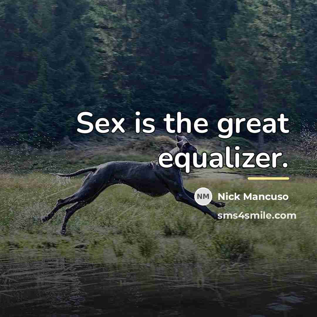 “Sex is the great equalizer.…” quote by Nick Mancuso