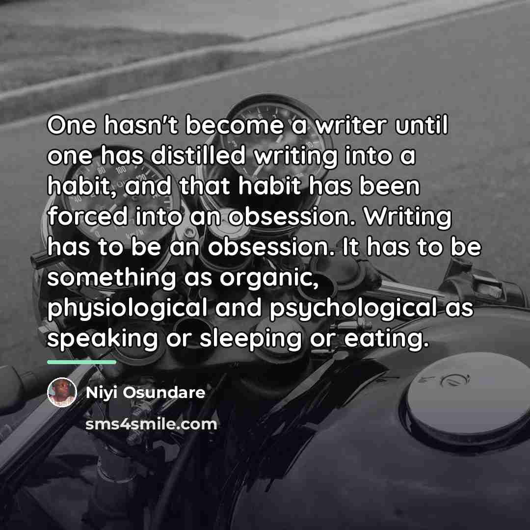 “One hasn't become a writer until one has distilled writing…” quote by Niyi Osundare