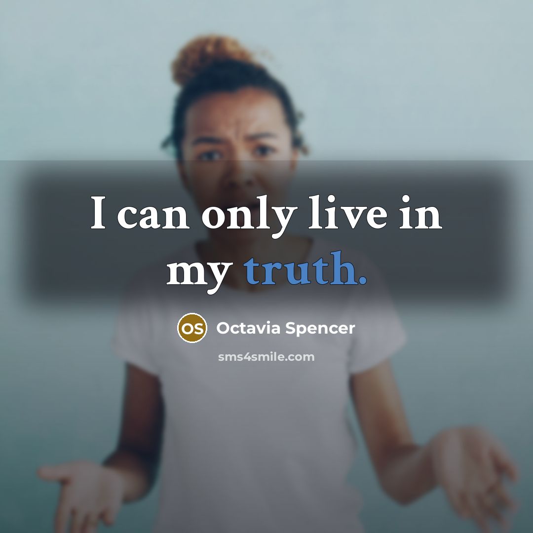 “I can only live in my truth.…” quote by Octavia Spencer