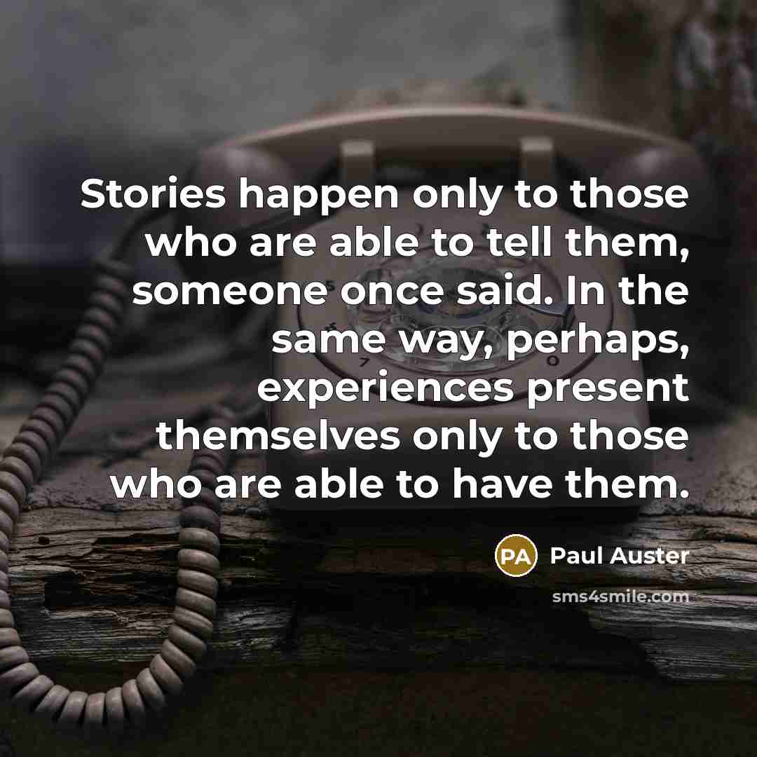 “Stories happen only to those who are able to tell…” quote by Paul Auster