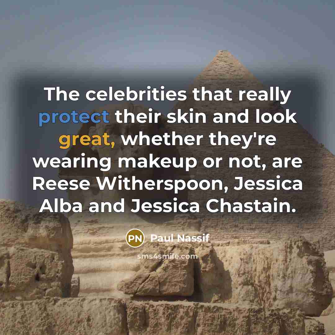 “The celebrities that really protect their skin and look great, whether they're wearing makeup or not, are Reese Witherspoon, Jessica Alba and Jessica Chastain.” quote by Paul Nassif