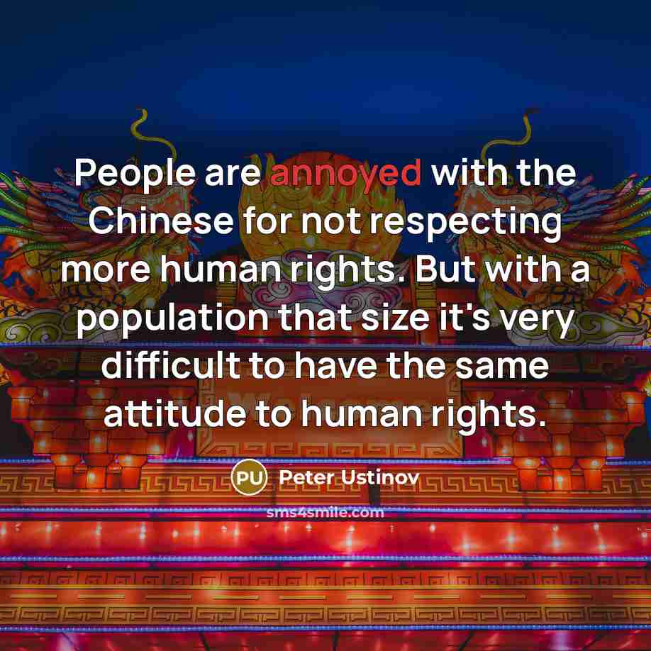 “People are annoyed with the Chinese for not respecting more…” quote by Peter Ustinov