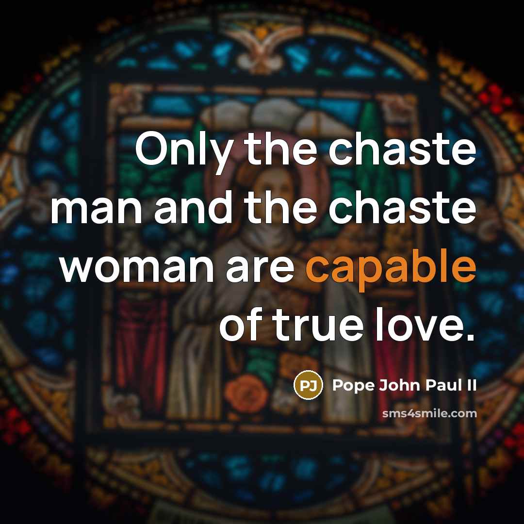 “Only the chaste man and the chaste woman are capable…” quote by Pope John Paul II
