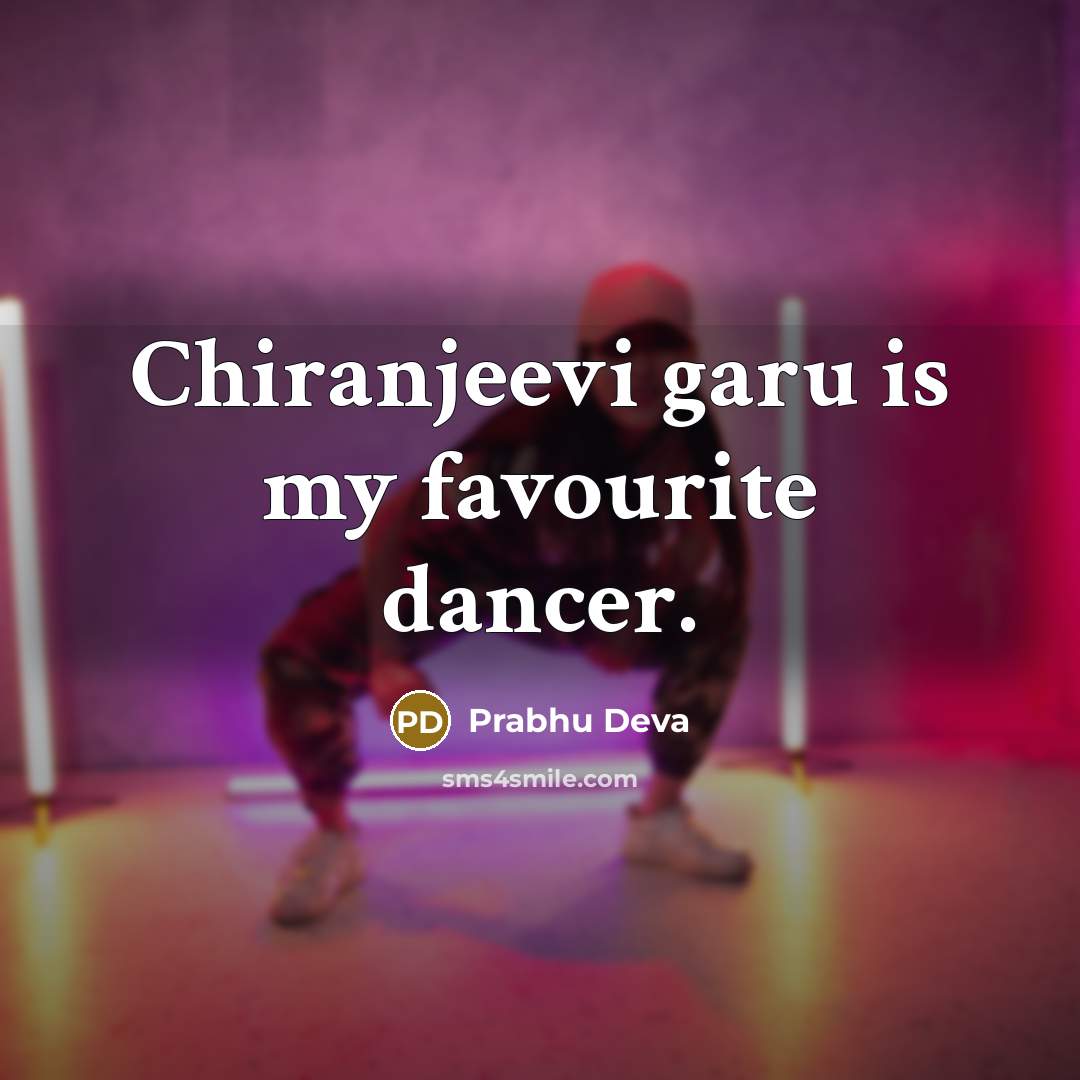 “Chiranjeevi garu is my favourite dancer.…” quote by Prabhu Deva