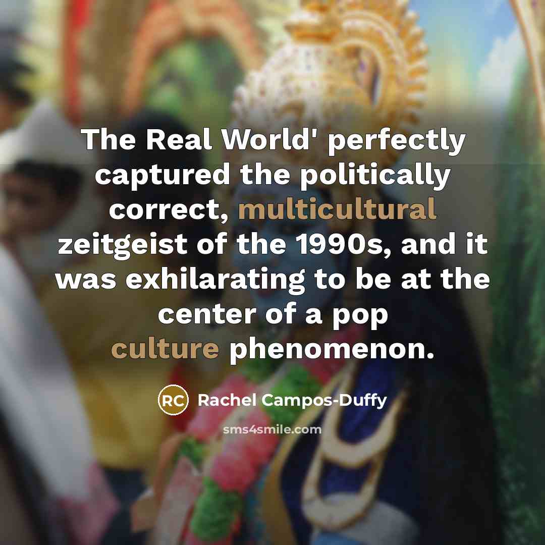 “The Real World' perfectly captured the politically correct, multicultural zeitgeist…” quote by Rachel Campos-Duffy