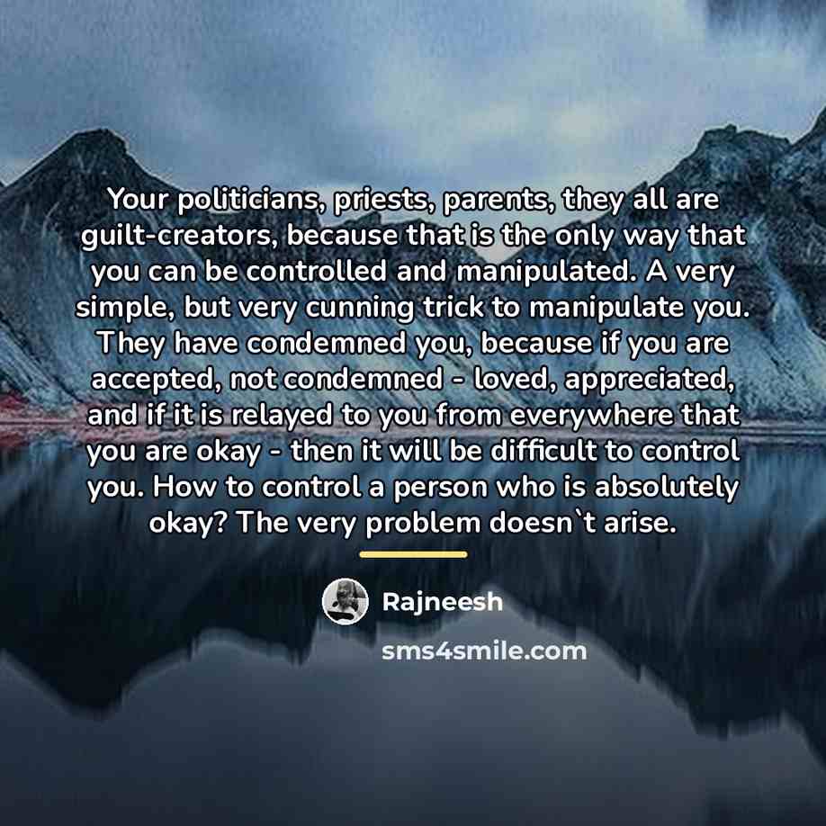 “Your politicians, priests, parents, they all are guilt-creators, because that…” quote by Rajneesh