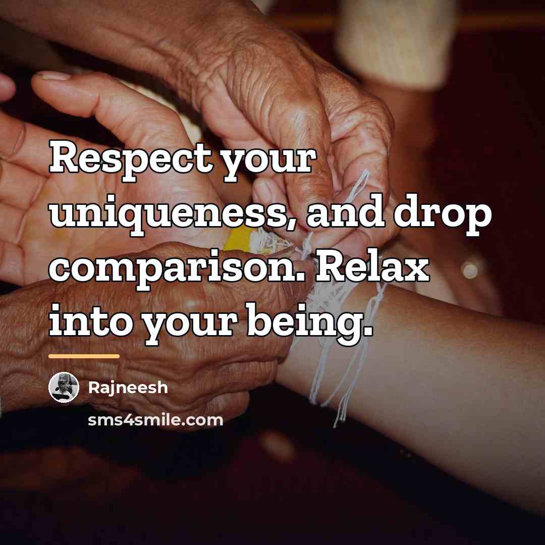 “Respect your uniqueness, and drop comparison. Relax into your being.…” quote by Rajneesh