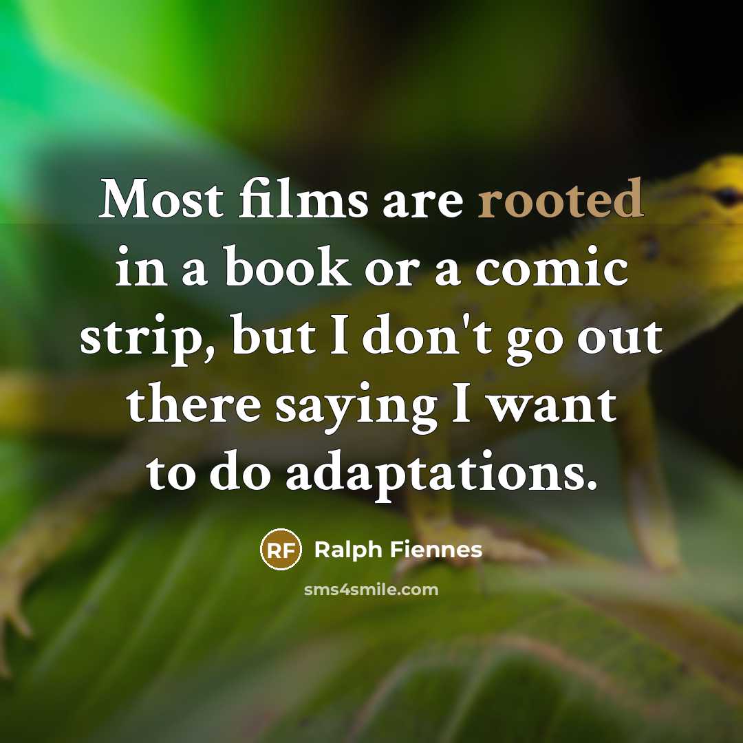“Most films are rooted in a book or a comic…” quote by Ralph Fiennes