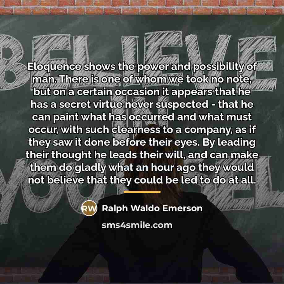 “Eloquence shows the power and possibility of man. There is…” quote by Ralph Waldo Emerson