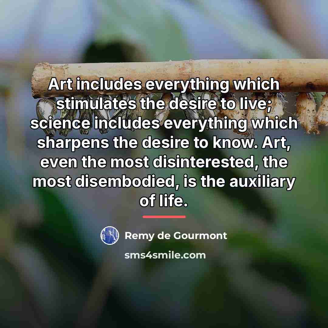 “Art includes everything which stimulates the desire to live; science…” quote by Remy de Gourmont