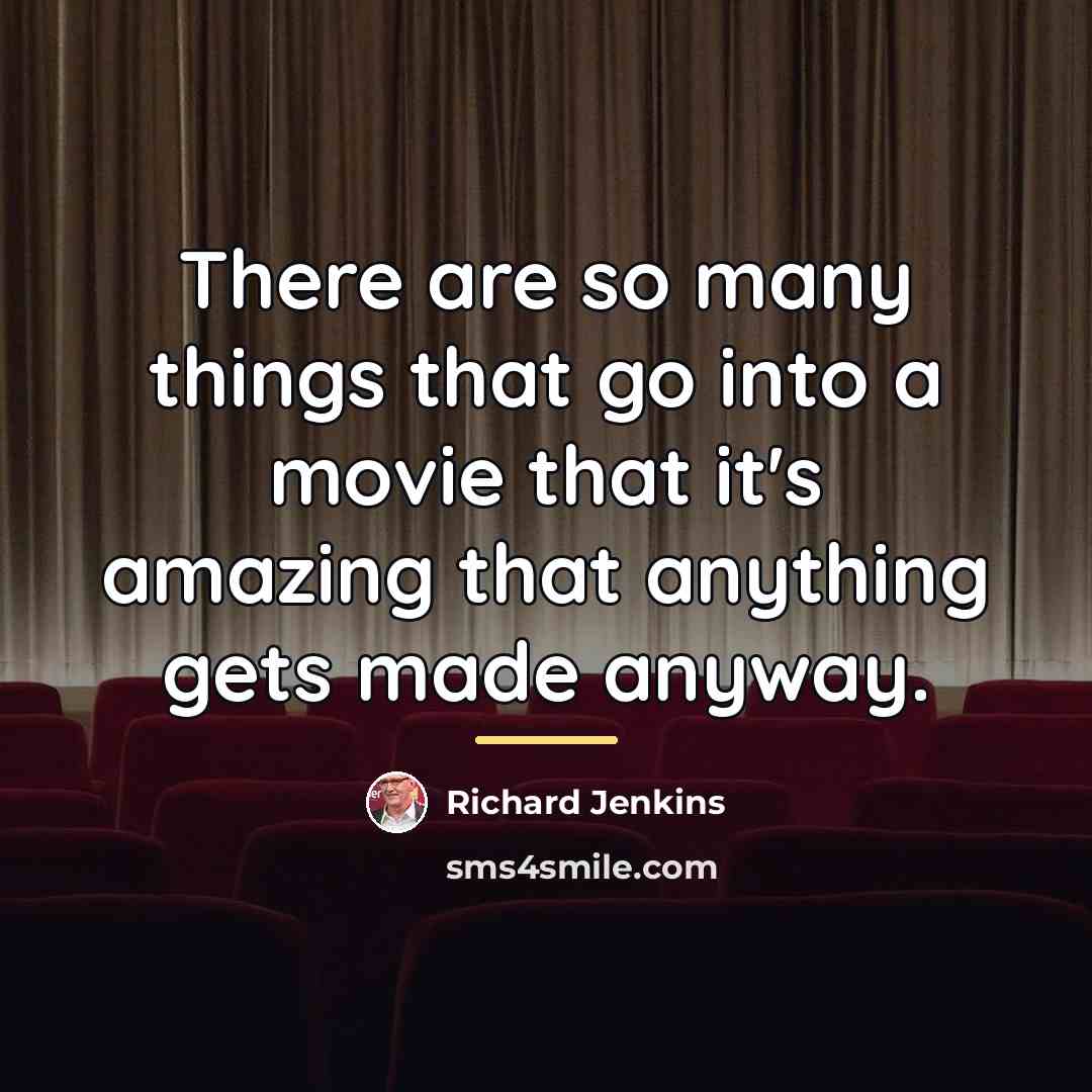 “There are so many things that go into a movie…” quote by Richard Jenkins