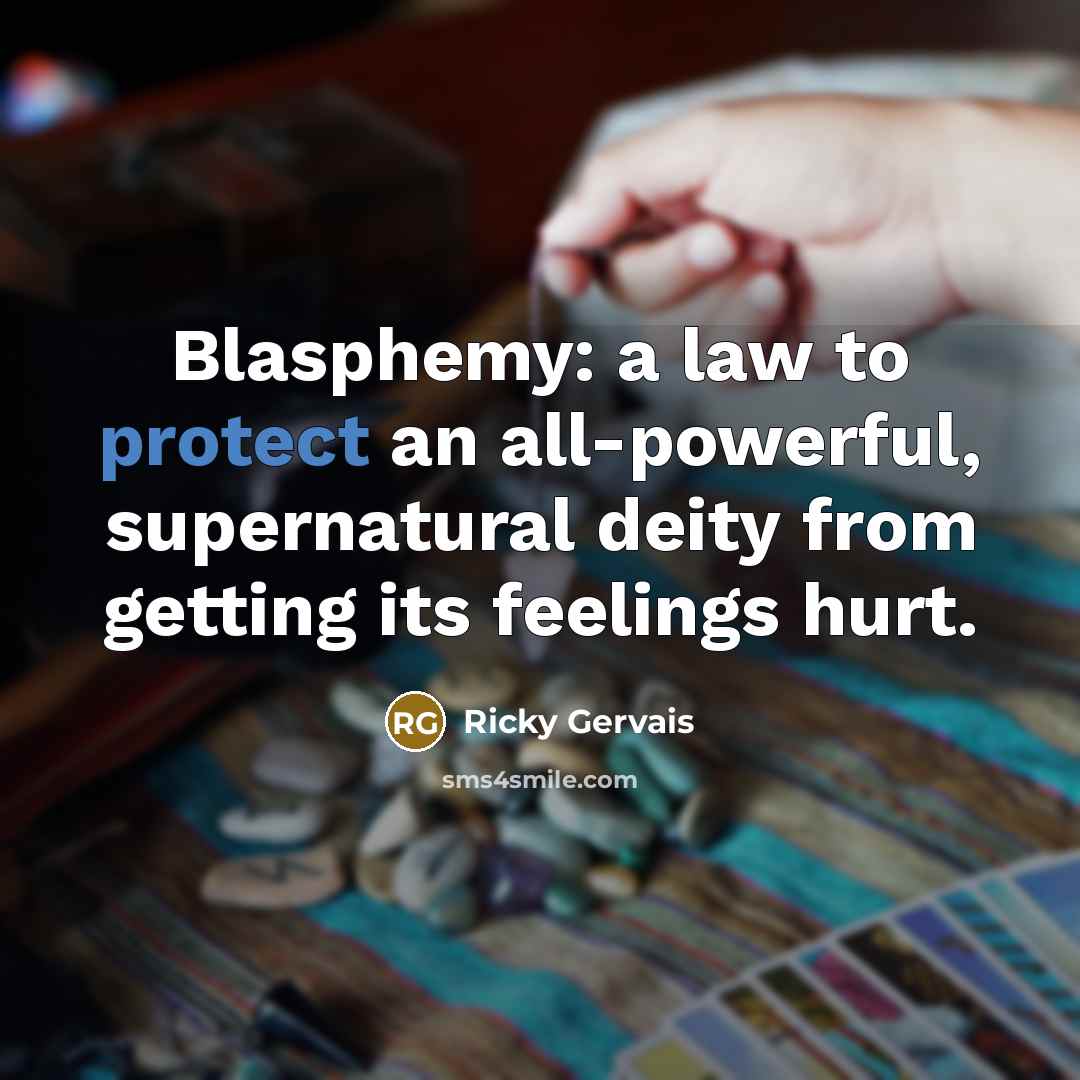 “Blasphemy: a law to protect an all-powerful, supernatural deity from…” quote by Ricky Gervais