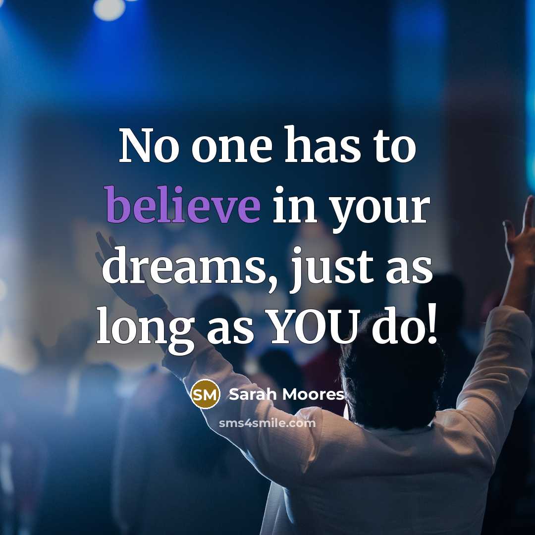 “No one has to believe in your dreams, just as…” quote by Sarah Moores