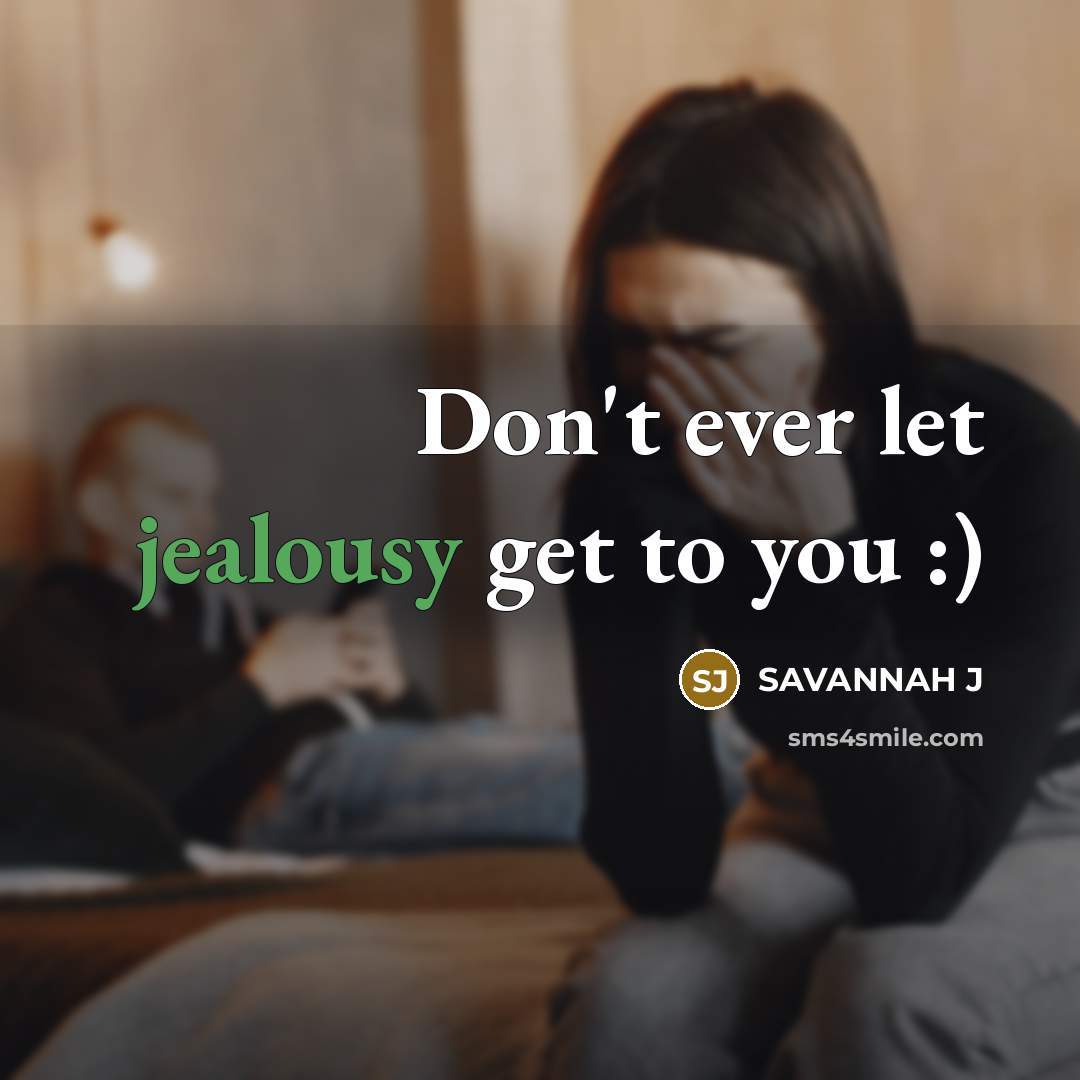 “Don't ever let jealousy get to you :)…” quote by Savannah J