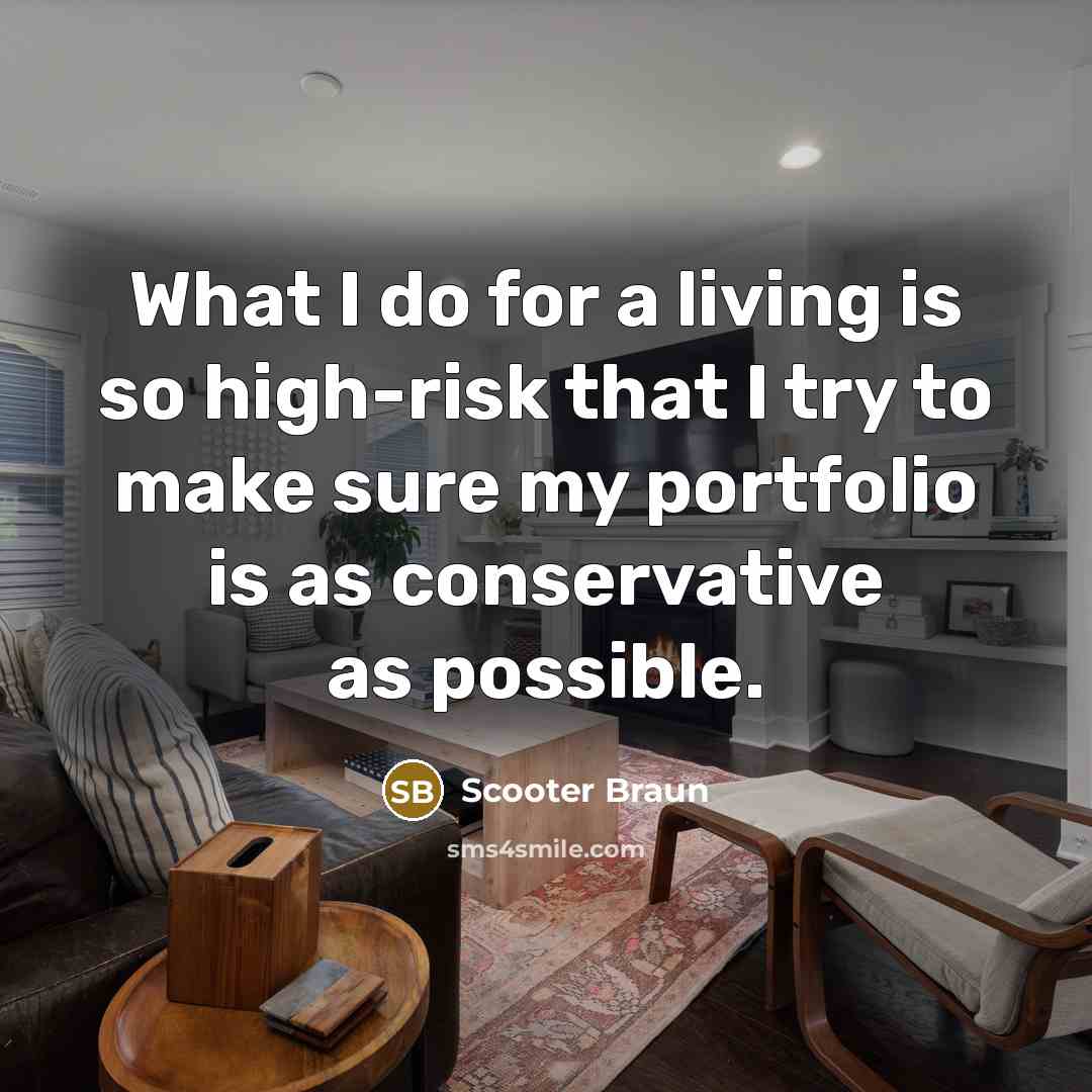 “What I do for a living is so high-risk that…” quote by Scooter Braun