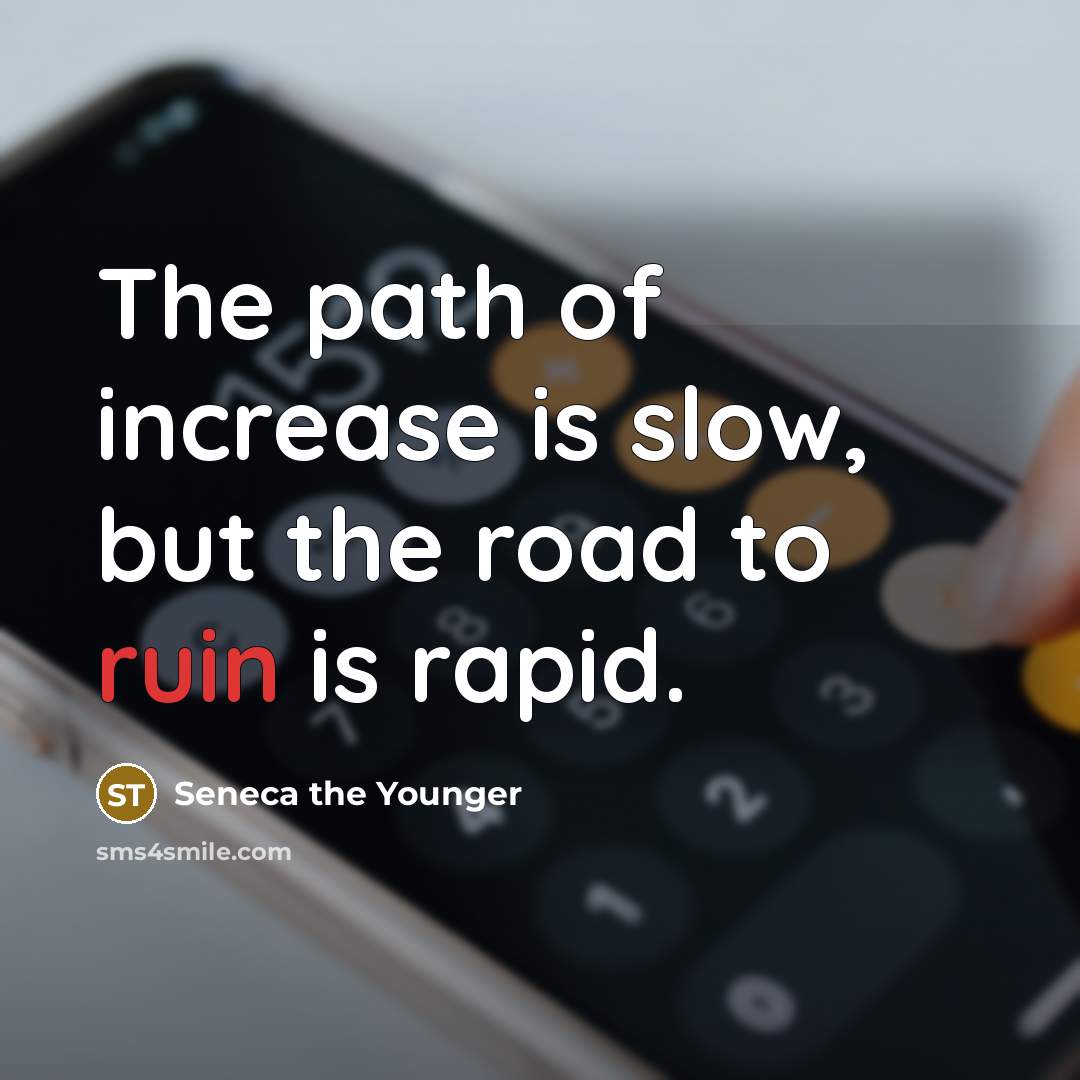 “The path of increase is slow, but the road to…” quote by Seneca the Younger