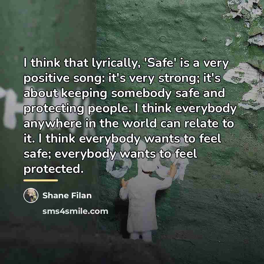 “I think that lyrically, 'Safe' is a very positive song:…” quote by Shane Filan