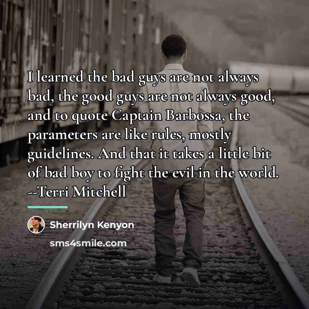 “I learned the bad guys are not always bad, the…” quote by Sherrilyn Kenyon