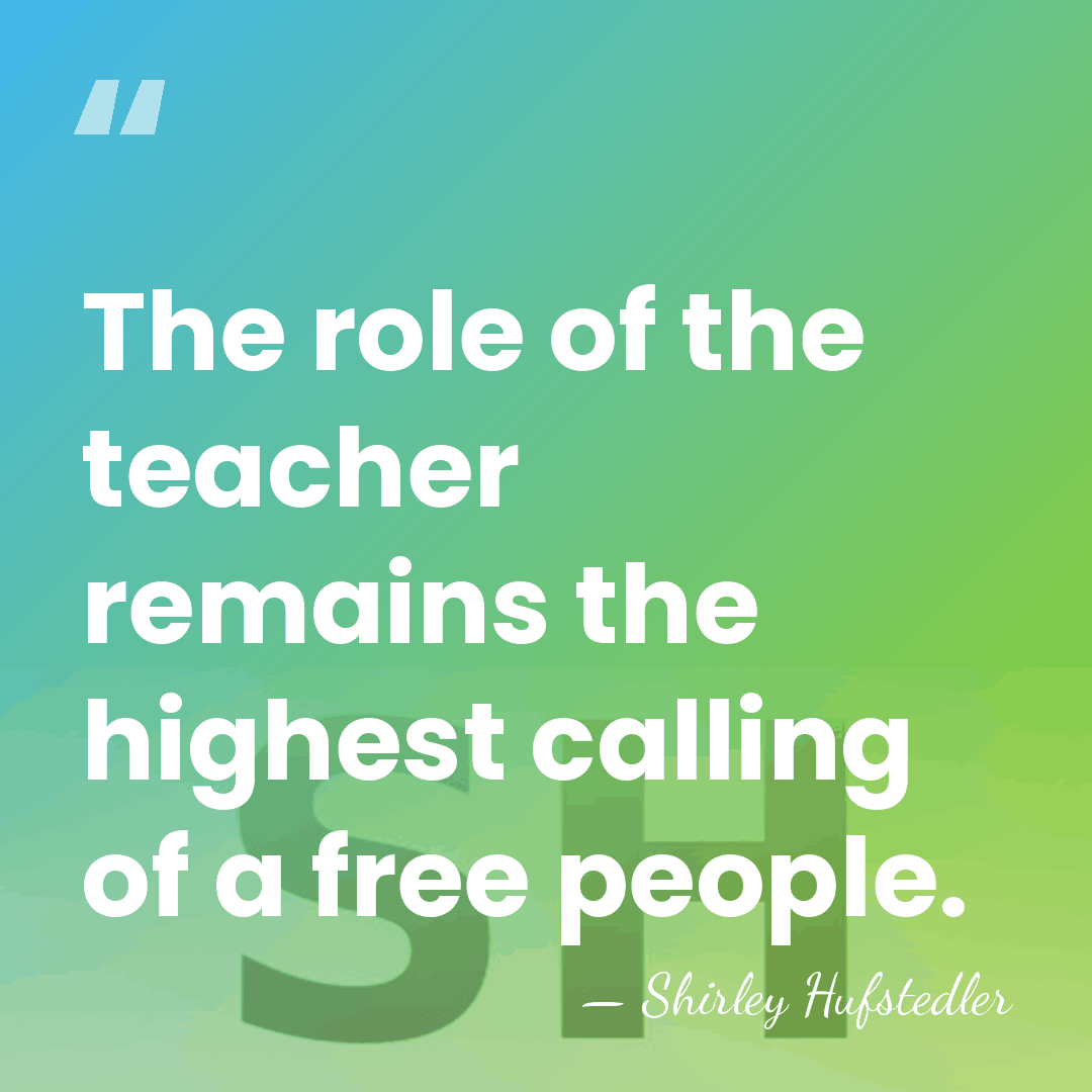 The role of the teacher remains the highest calling of a free&hellip; - Shirley Hufstedler