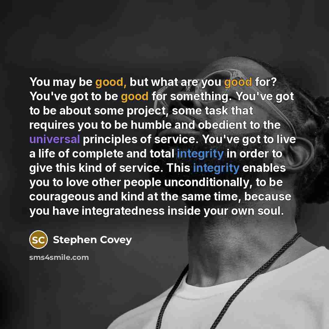 “You may be good, but what are you good for?…” quote by Stephen Covey