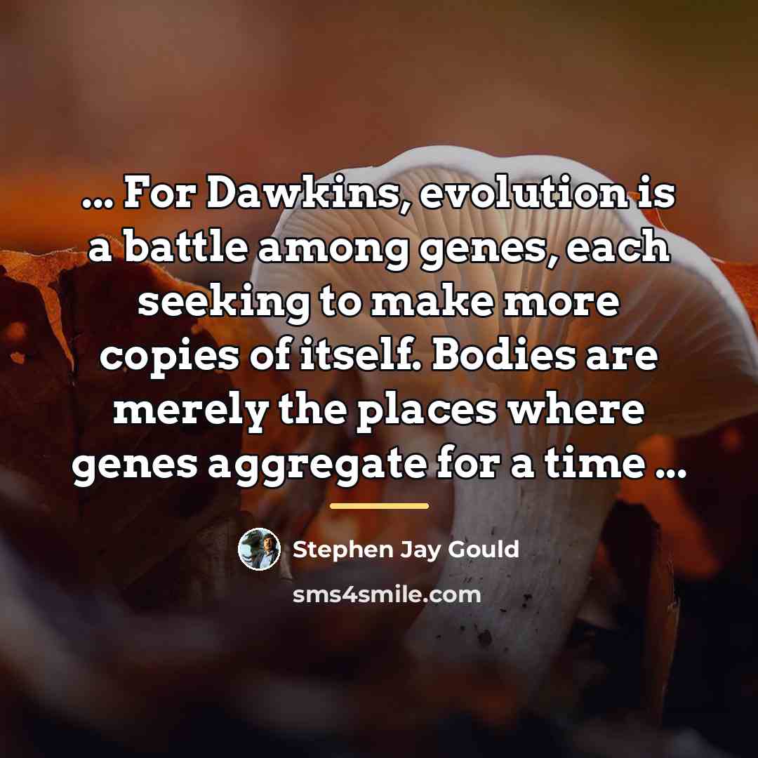 “... For Dawkins, evolution is a battle among genes, each…” quote by Stephen Jay Gould