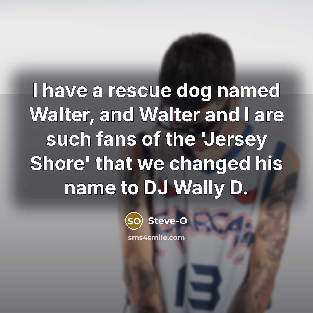“I have a rescue dog named Walter, and Walter and…” quote by Steve-O