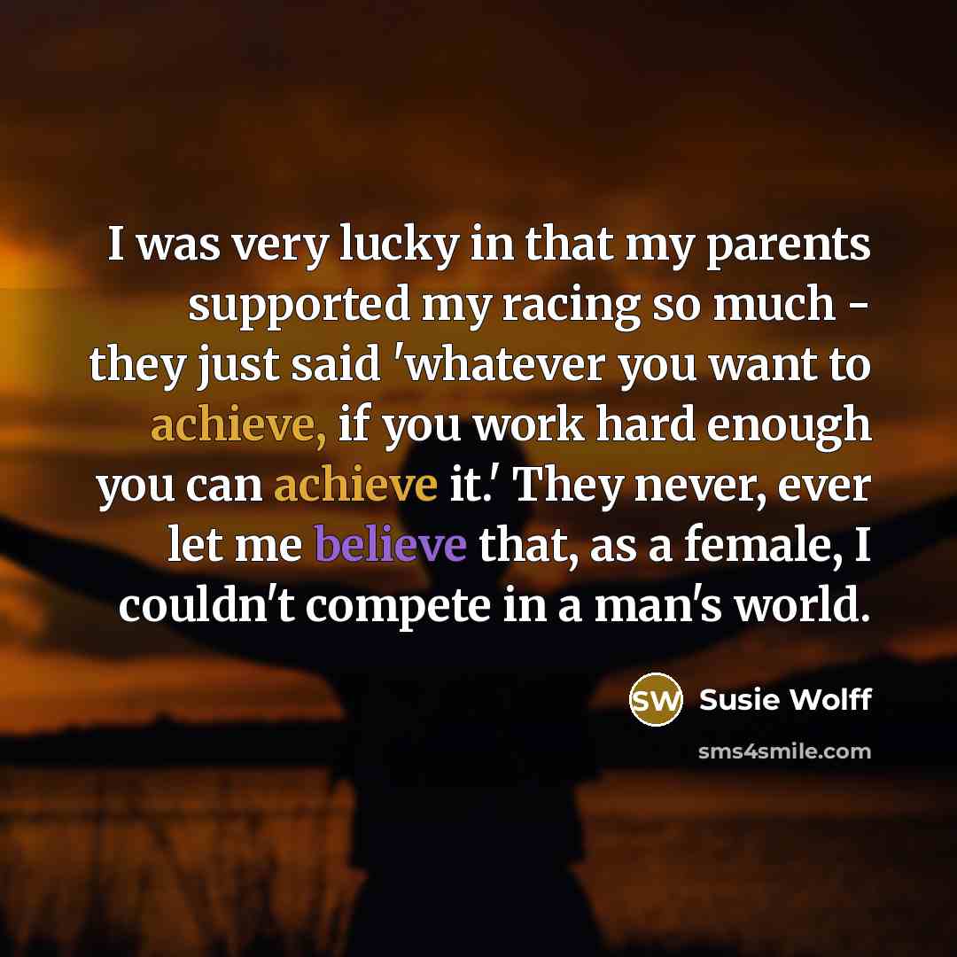 “I was very lucky in that my parents supported my…” quote by Susie Wolff