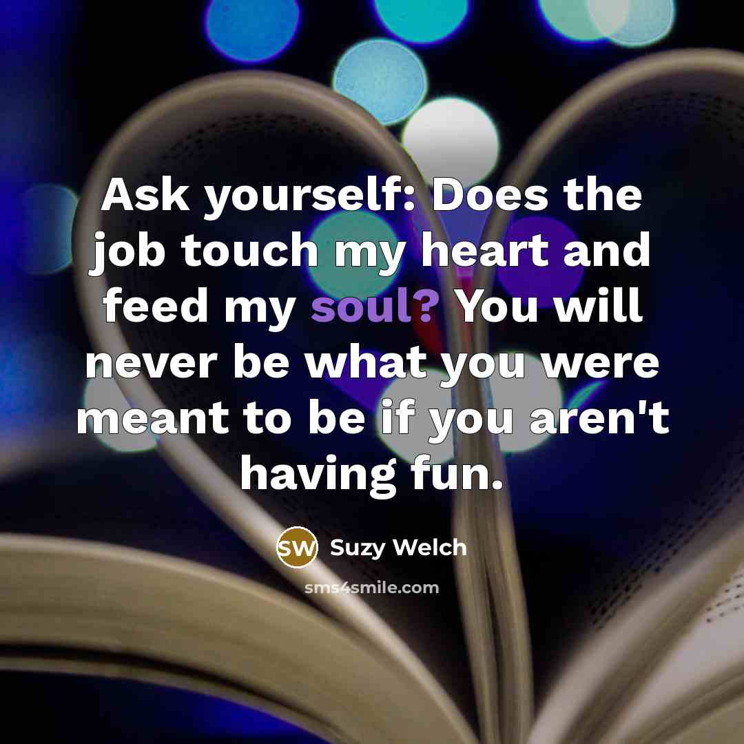 “Ask yourself: Does the job touch my heart and feed…” quote by Suzy Welch