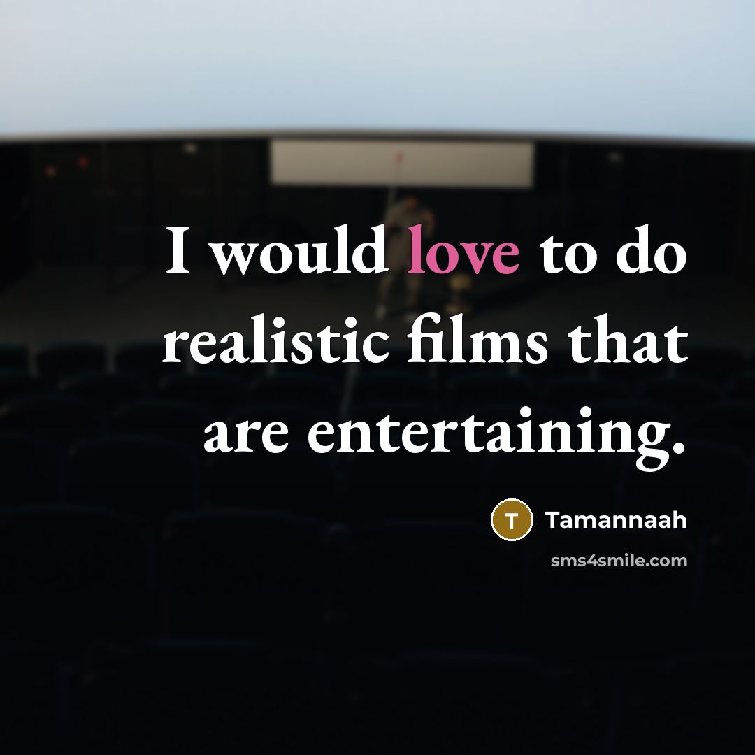 “I would love to do realistic films that are entertaining.…” quote by Tamannaah
