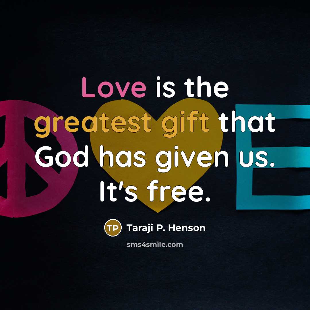 “Love is the greatest gift that God has given us. It's free.” quote by Taraji P. Henson