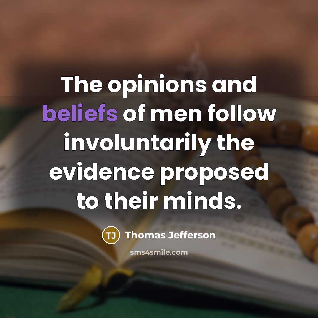 “The opinions and beliefs of men follow involuntarily the evidence…” quote by Thomas Jefferson