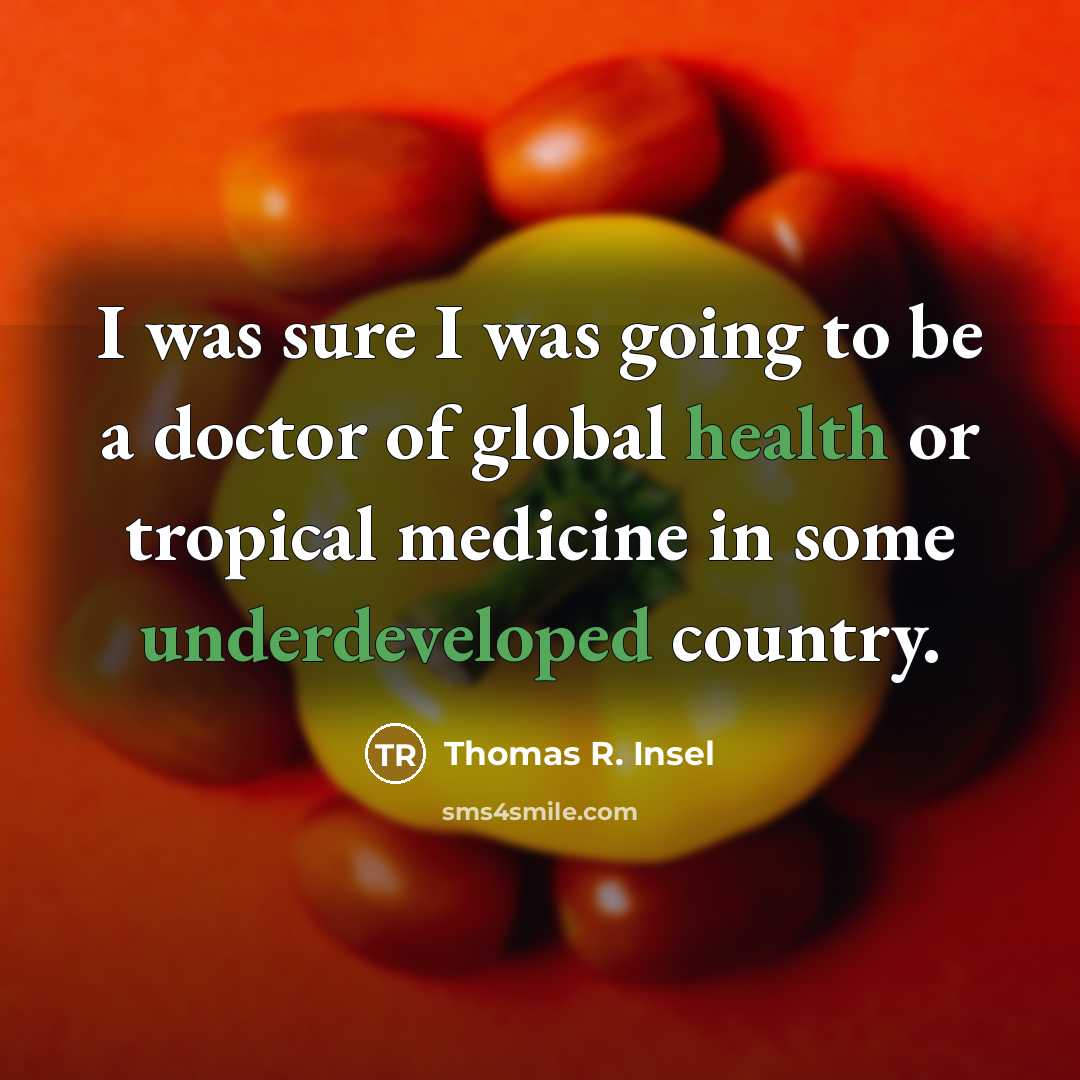 “I was sure I was going to be a doctor…” quote by Thomas R. Insel