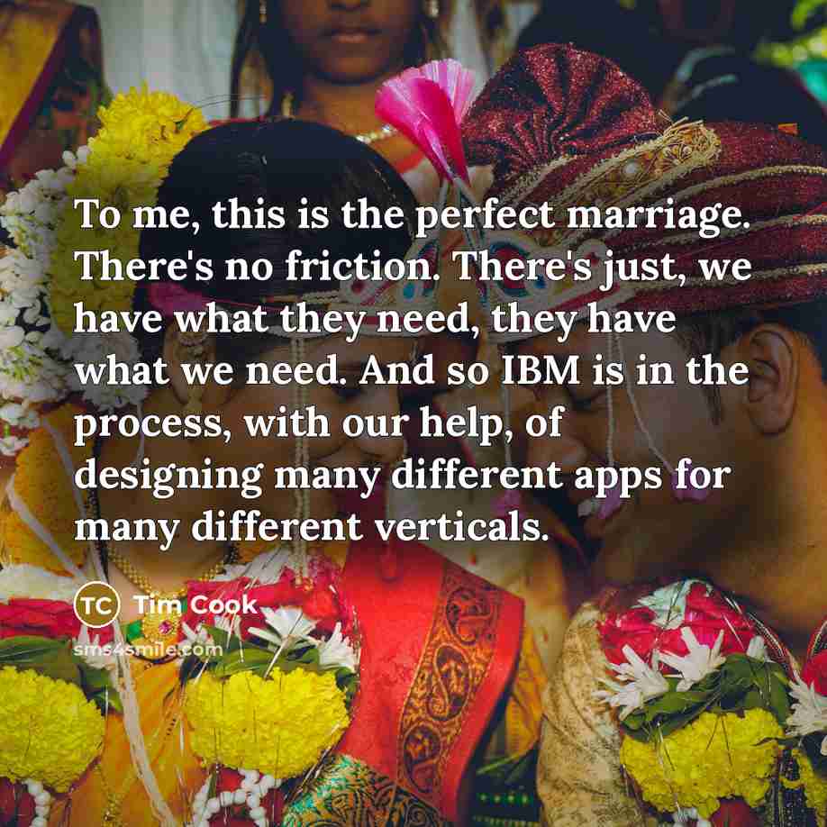 “To me, this is the perfect marriage. There's no friction.…” quote by Tim Cook