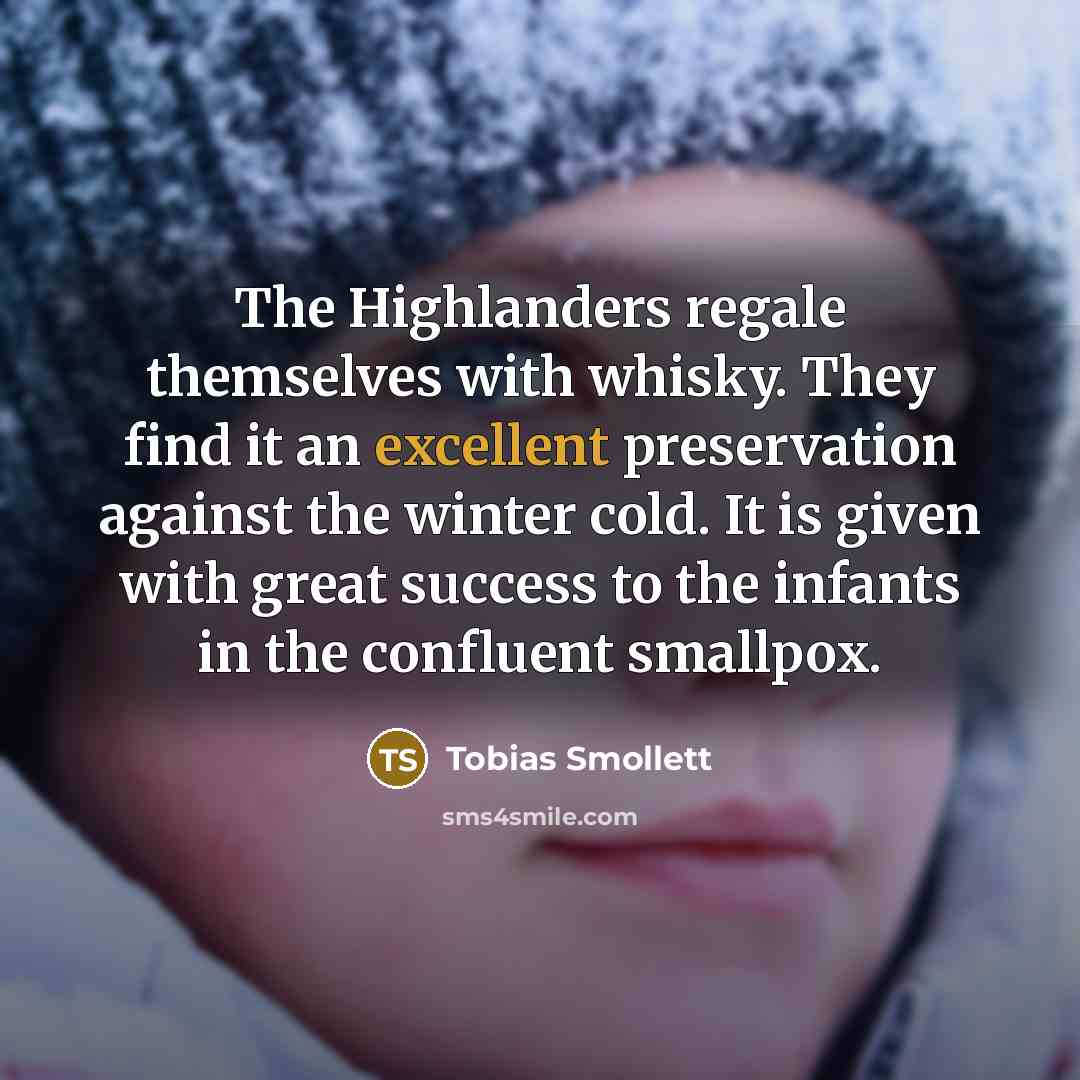 “The Highlanders regale themselves with whisky. They find it an…” quote by Tobias Smollett