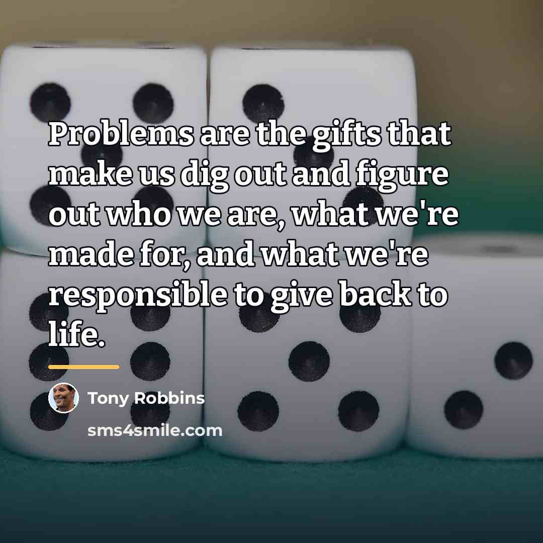 “Problems are the gifts that make us dig out and…” quote by Tony Robbins