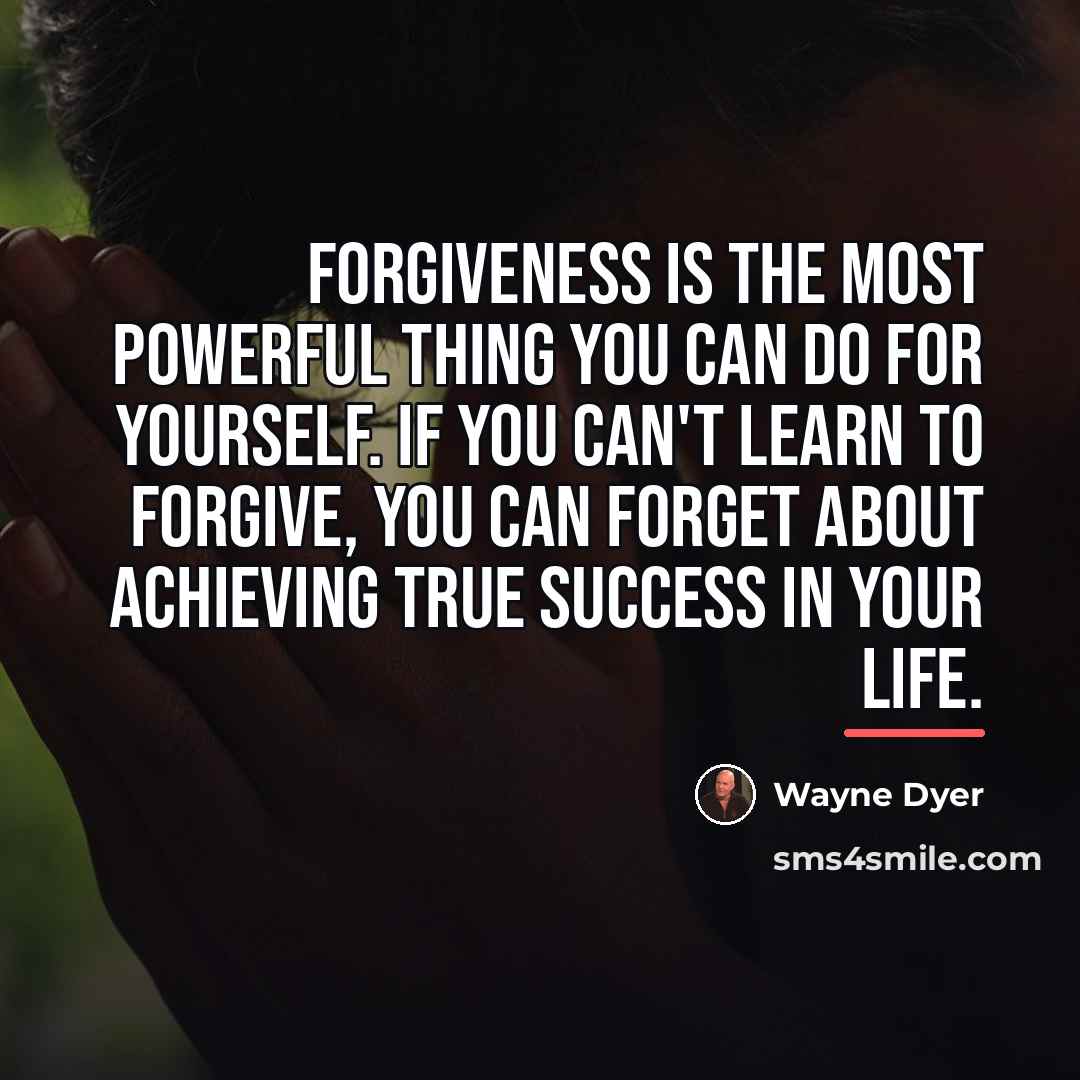 “Forgiveness is the most powerful thing you can do for…” quote by Wayne Dyer