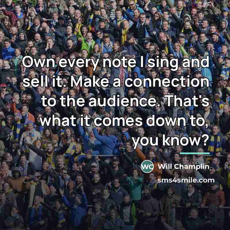 “Own every note I sing and sell it. Make a…” quote by Will Champlin