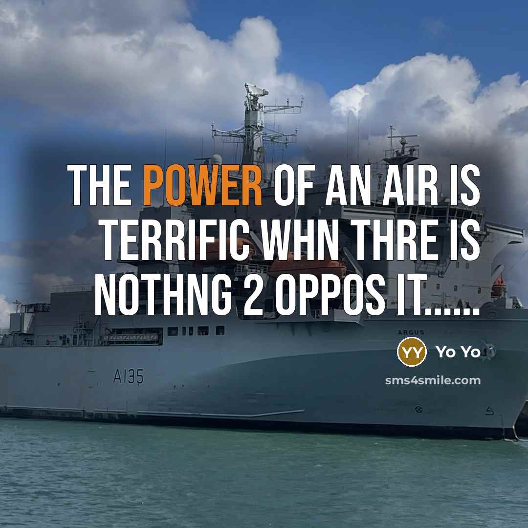 “The power of an air is terrific whn thre is nothng 2 oppos it……” quote by Yo Yo
