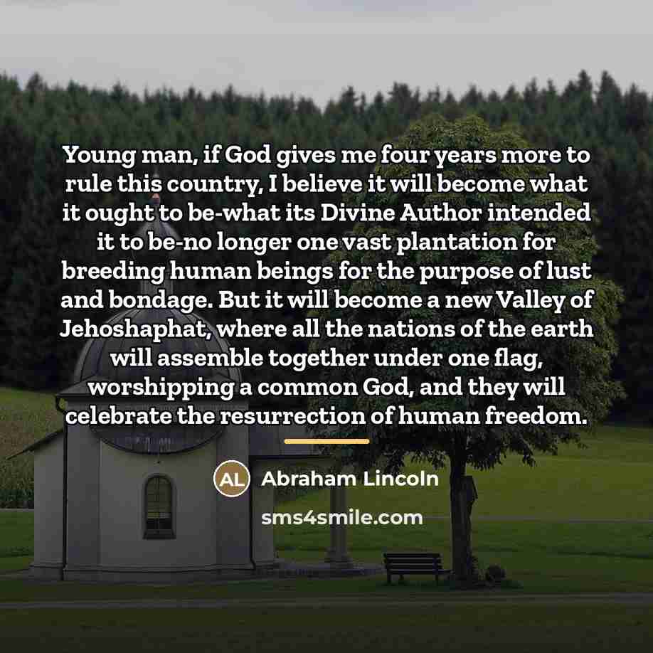 “Young man, if God gives me four years more to…” quote by Abraham Lincoln