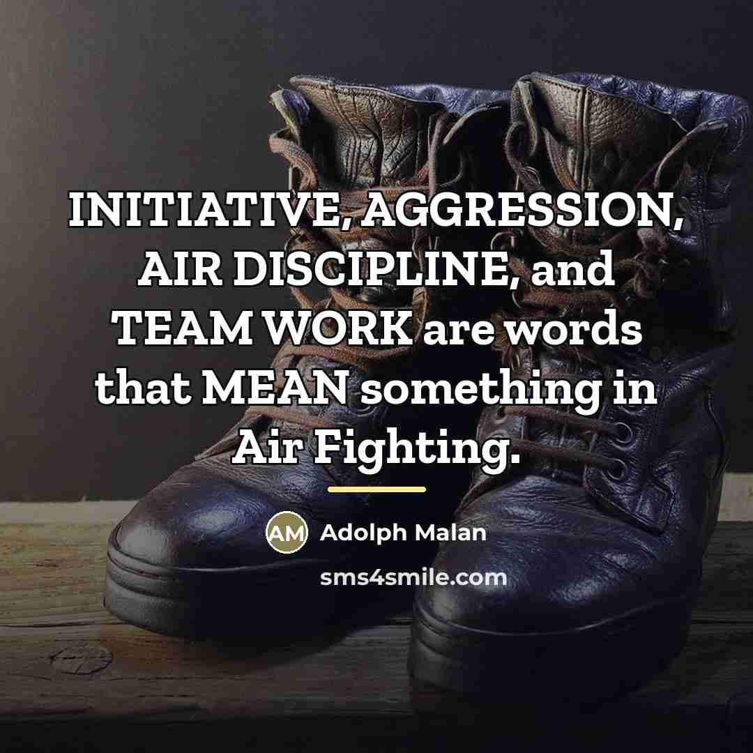 “INITIATIVE, AGGRESSION, AIR DISCIPLINE, and TEAM WORK are words that…” quote by Adolph Malan