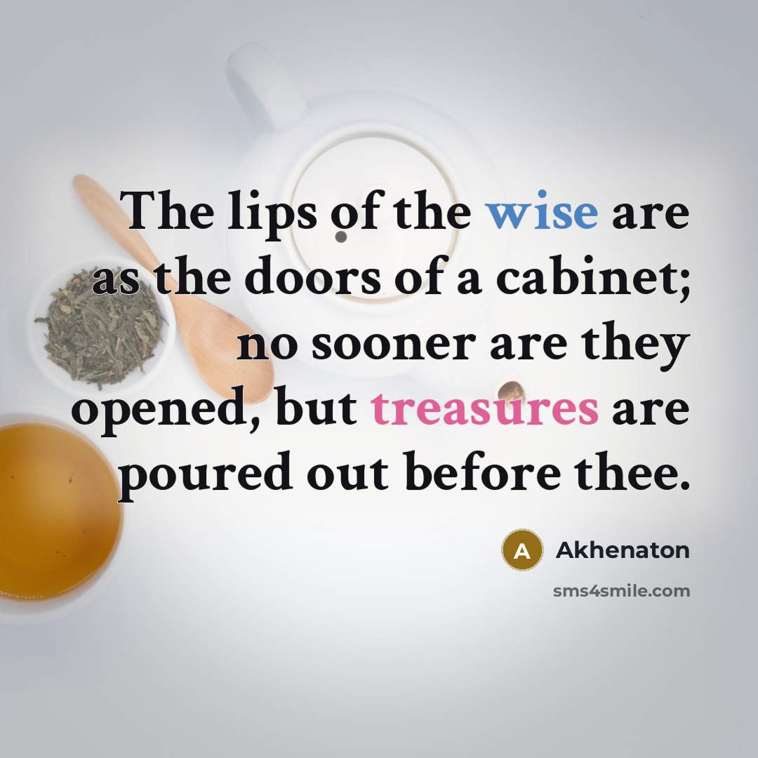 “The lips of the wise are as the doors of…” quote by Akhenaton
